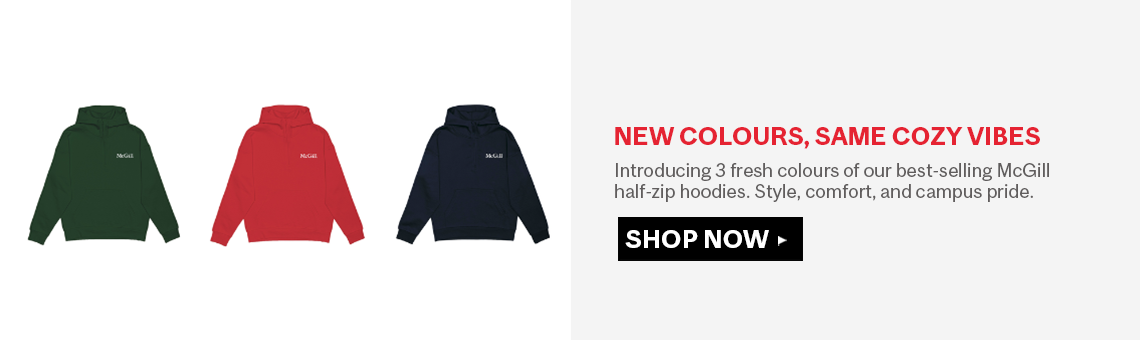 Three McGill half-zip hoodies in green, red, and navy blue are displayed side by side. To the right, text reads: "NEW COLOURS, SAME COZY VIBES" in red, followed by "Introducing 3 fresh colours of our best-selling McGill half-zip hoodies. Style, comfort, and campus pride." A black button below says "SHOP NOW" with a right-pointing arrow.